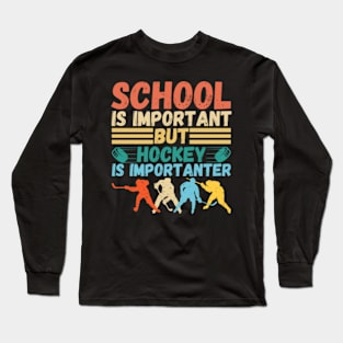 School is important But Hockey is importanter Long Sleeve T-Shirt